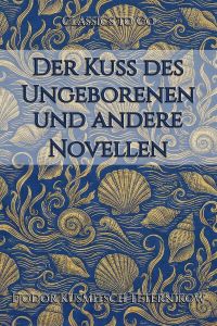 Der Kuß des Ungeborenen und andere Novellen