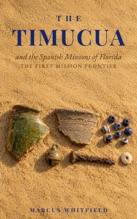 The Timucua and the Spanish Missions of Florida: The First Mission Frontier