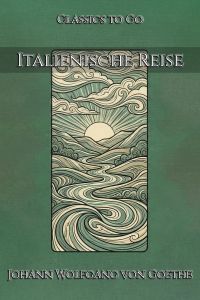 Johann Wolfgang Goethe: Italienische Reise