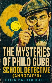 The Mysteries of Philo Gubb, School Detective (Annotated)