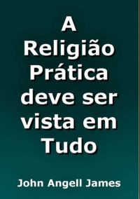 A Religião Prática Deve Ser Vista Em Tudo