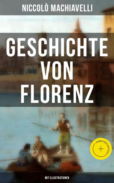 Geschichte von Florenz (Mit Illustrationen)
