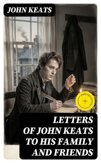 Letters of John Keats to His Family and Friends