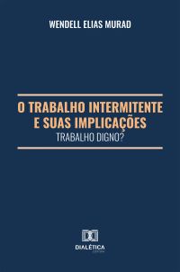 O Trabalho Intermitente e suas Implicações