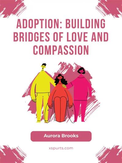 Adoption- Building Bridges of Love and Compassion