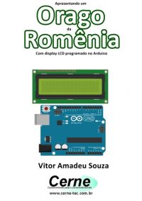 Apresentando Um  Orago Da  Romênia Com Display Lcd Programado No Arduino