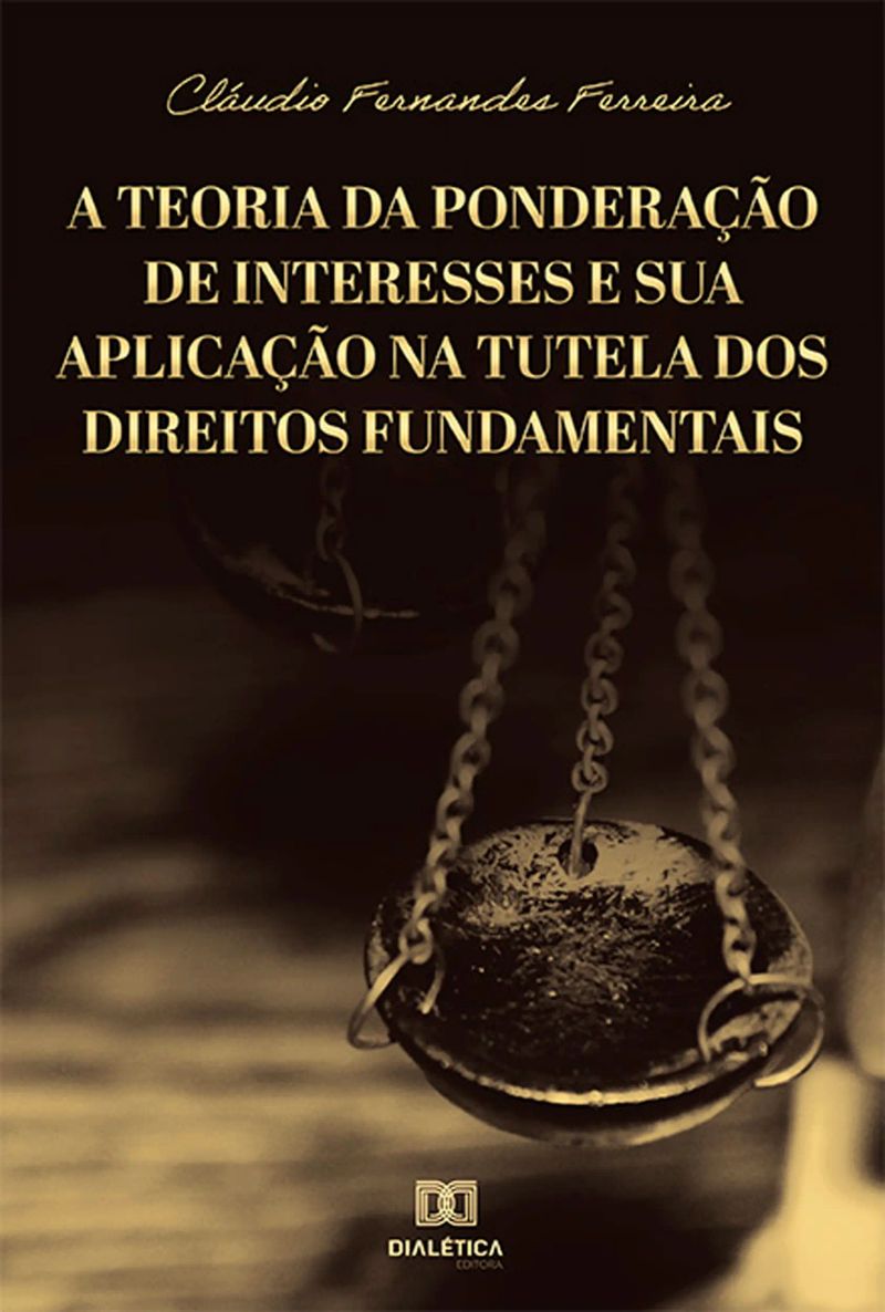 A Teoria da Ponderação de Interesses e sua Aplicação na Tutela dos Direitos Fundamentais