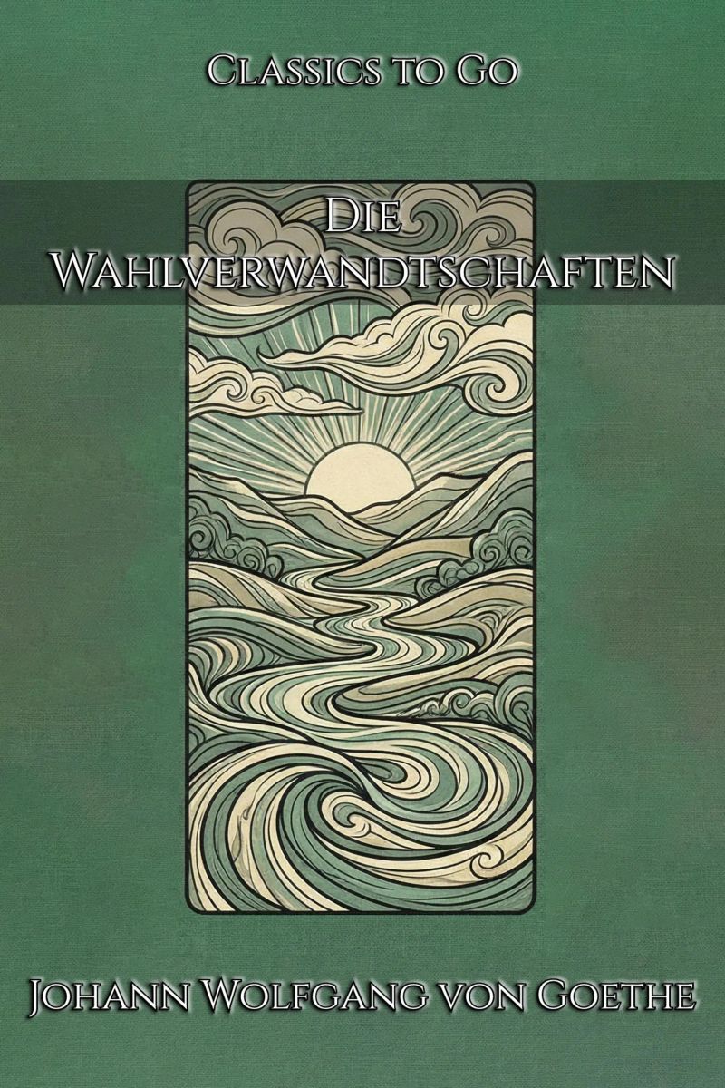 Johann Wolfgang von Goethe: Die Wahlverwandtschaften