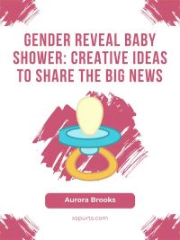 Gender Reveal Baby Shower- Creative Ideas to Share the Big News