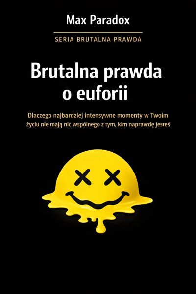Brutalna prawda o euforii - dlaczego najbardziej intensywne momenty w Twoim życiu nie mają nic wspólnego z tym, kim naprawdę jesteś