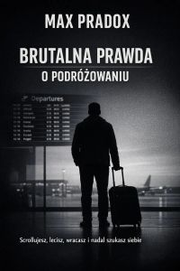 Brutalna prawda o podróżach - Scrollujesz, lecisz, wracasz i nadal szukasz siebie