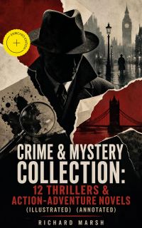CRIME & MYSTERY COLLECTION: 12 Thrillers & Action-Adventure Novels (Illustrated) (Annotated)