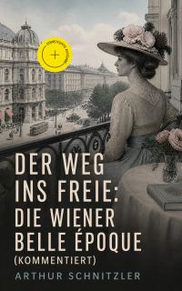 Der Weg ins Freie: Die Wiener Belle Époque (Kommentiert)