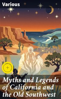 Myths and Legends of California and the Old Southwest