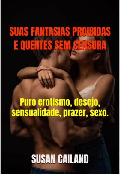 Suas Fantasias Proibidas E Quentes Sem Censura