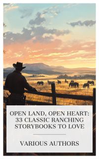 Open Land, Open Heart: 33 Classic Ranching Storybooks to Love