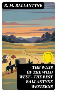 THE WAYS OF THE WILD WEST – The Best Ballantyne Westerns