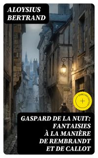 Gaspard de la nuit: Fantaisies à la manière de Rembrandt et de Callot