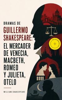 Dramas de Guillermo Shakespeare: El Mercader de Venecia, Macbeth, Romeo y Julieta, Otelo (Anotado)