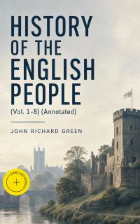 History of the English People (Vol. 1-8) (Annotated)