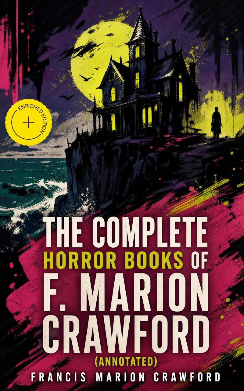 The Complete Horror Books of F. Marion Crawford (Annotated)