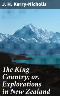 The King Country; or, Explorations in New Zealand