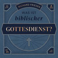 Was ist biblischer Gottesdienst?