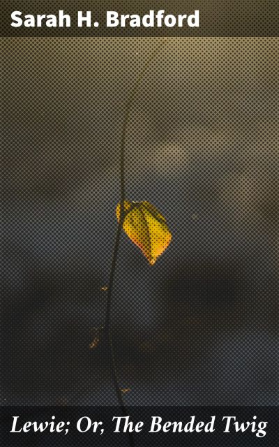 Lewie; Or, The Bended Twig