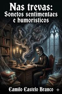Nas trevas: Sonetos sentimentaes e humoristicos