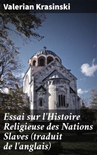 Essai sur l'Histoire Religieuse des Nations Slaves (traduit de l'anglais)