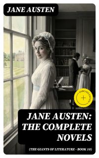 Jane Austen: The Complete Novels (The Giants of Literature - Book 10)