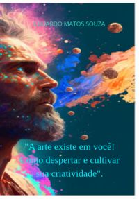 "a Arte Existe Em Você! Como Despertar E Cultivar Sua Criatividade".