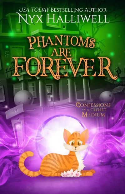 Phantoms Are Forever: Confessions of a Closet Medium Book 9