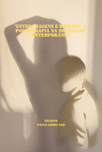 Entre Imagens E Desejos- A Pornografia Na Sociedade Contemporânea
