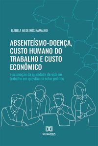 Absenteísmo-Doença, Custo Humano do Trabalho e Custo Econômico