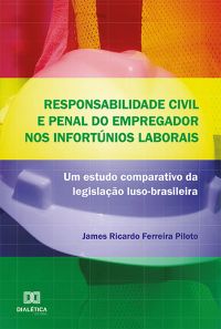 Responsabilidade civil e penal do empregador nos infortúnios laborais :
