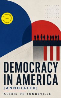 Democracy in America (Annotated)