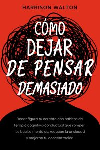 Cómo dejar de pensar demasiado