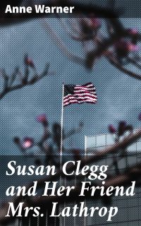 Susan Clegg and Her Friend Mrs. Lathrop