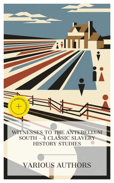 Witnesses to the Antebellum South – 4 Classic Slavery History Studies