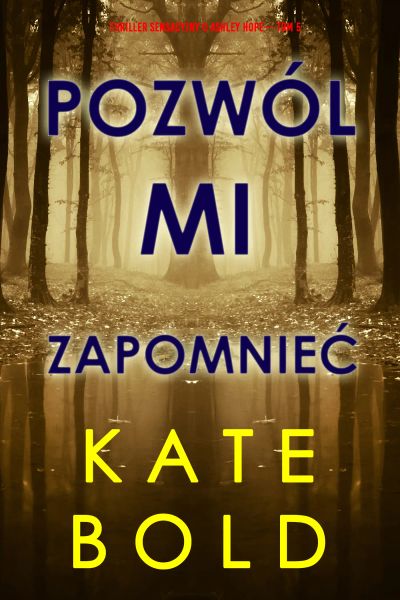 Pozwól mi zapomnieć (Thriller sensacyjny o Ashley Hope— Tom 5)
