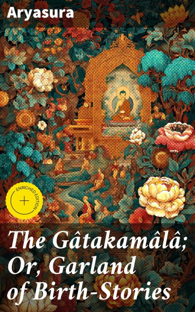 The Gâtakamâlâ; Or, Garland of Birth-Stories
