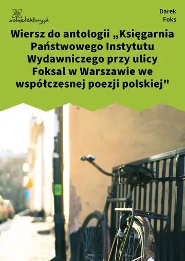 Wiersz do antologii
„Księgarnia Państwowego
Instytutu Wydawniczego
przy ulicy Foksal w Warszawie
we współczesnej poezji polskiej"