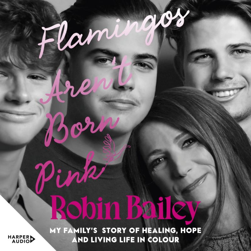 Flamingos Aren't Born Pink: My family's story of healing, hope and living life in colour