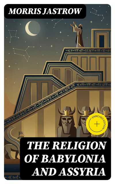The Religion of Babylonia and Assyria