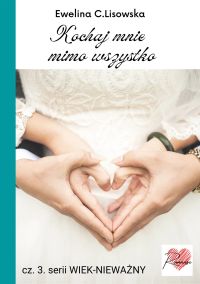Wiek-nieważny 3. Kochaj mnie mimo wszystko