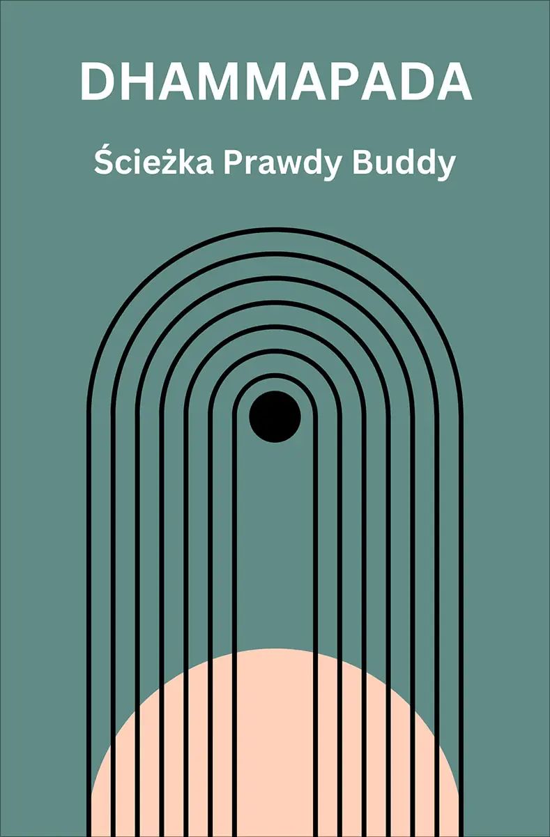Dhammapada. Ścieżka Prawdy Buddy