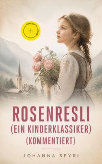 Rosenresli (Ein Kinderklassiker) (Kommentiert)