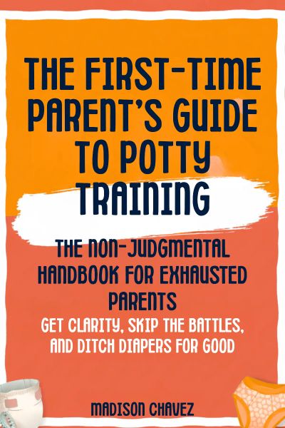 The First-Time Parent's Guide to Potty Training