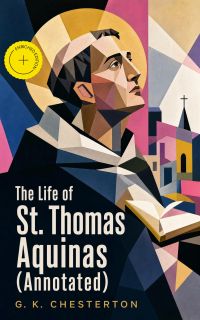 The Life of St. Thomas Aquinas (Annotated)